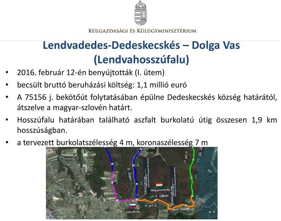 bekötőút folytatásában épülne Dedeskecskés község határától, átszelve a magyar-szlovén határt.