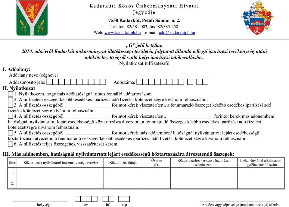 A túlfizetés összegét később esedékes iparűzési adó fizetési kötelezettségre kívánom felhasználni. 3.