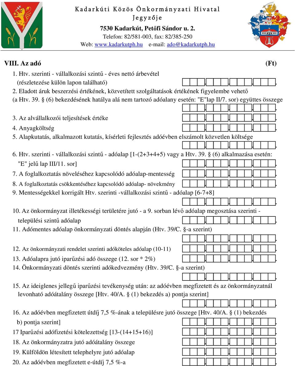 Az alvállalkozói teljesítések értéke 4. Anyagköltség 5. Alapkutatás, alkalmazott kutatás, kísérleti fejlesztés adóévben elszámolt közvetlen költsége 6. Htv.