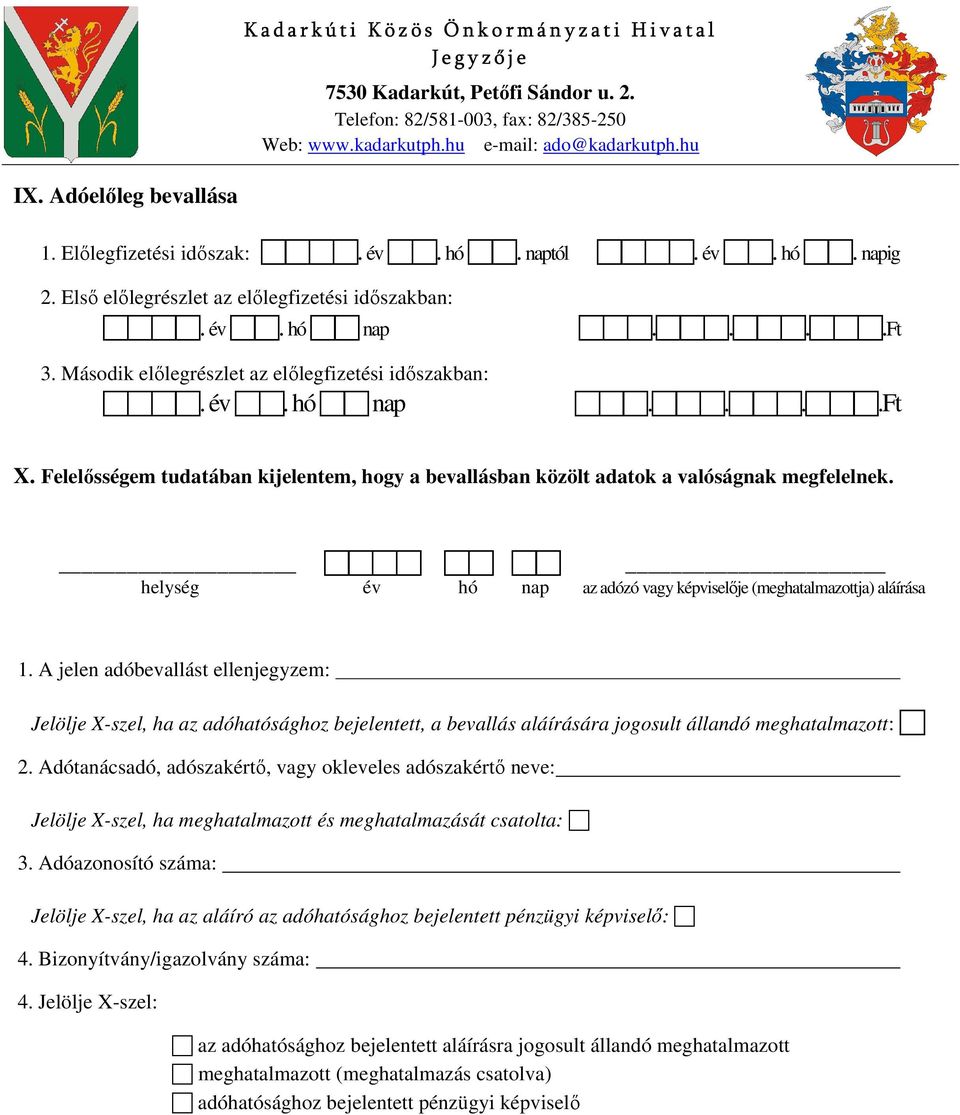 A jelen adóbevallást ellenjegyzem: Jelölje X-szel, ha az adóhatósághoz bejelentett, a bevallás aláírására jogosult állandó meghatalmazott: 2.