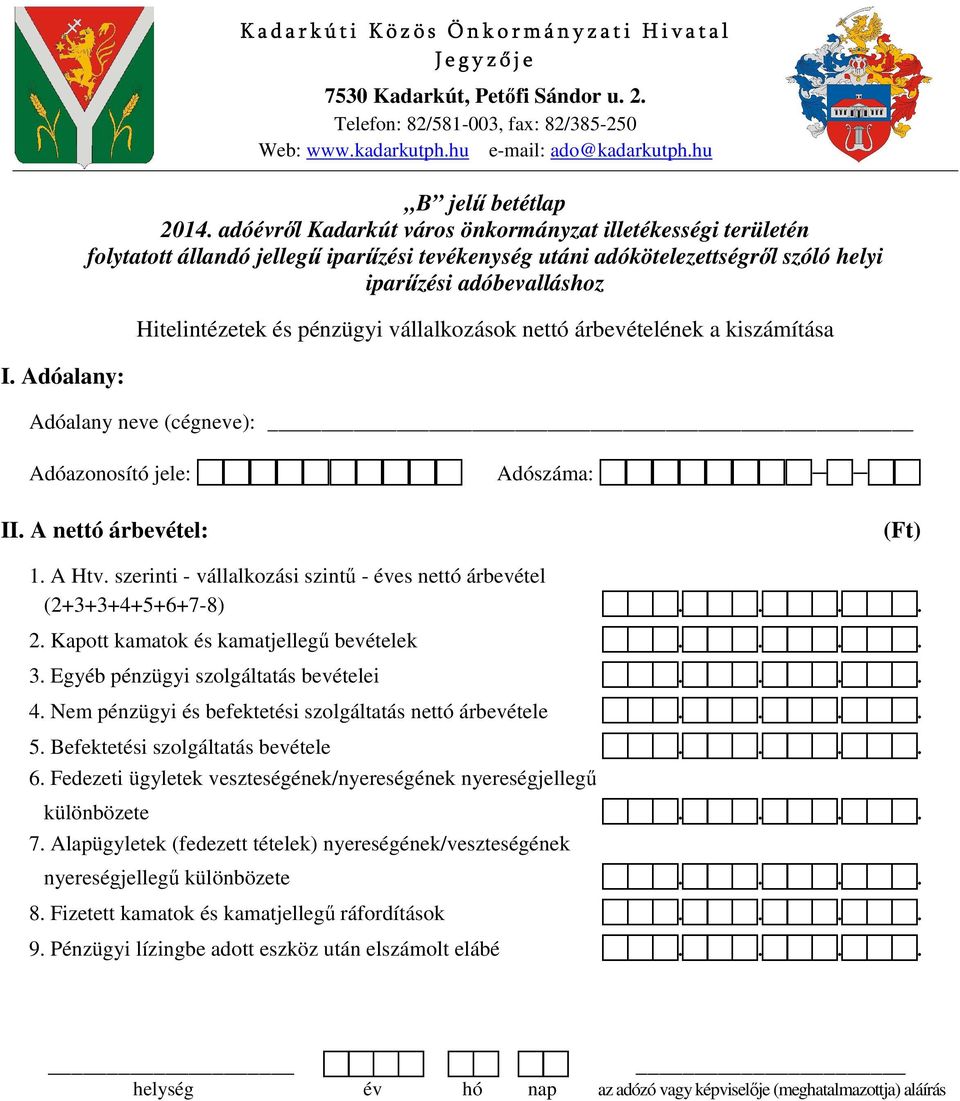 szerinti - vállalkozási szintű - éves nettó árbevétel (2+3+3+4+5+6+7-8) 2. Kapott kamatok és kamatjellegű bevételek 3. Egyéb pénzügyi szolgáltatás bevételei 4.