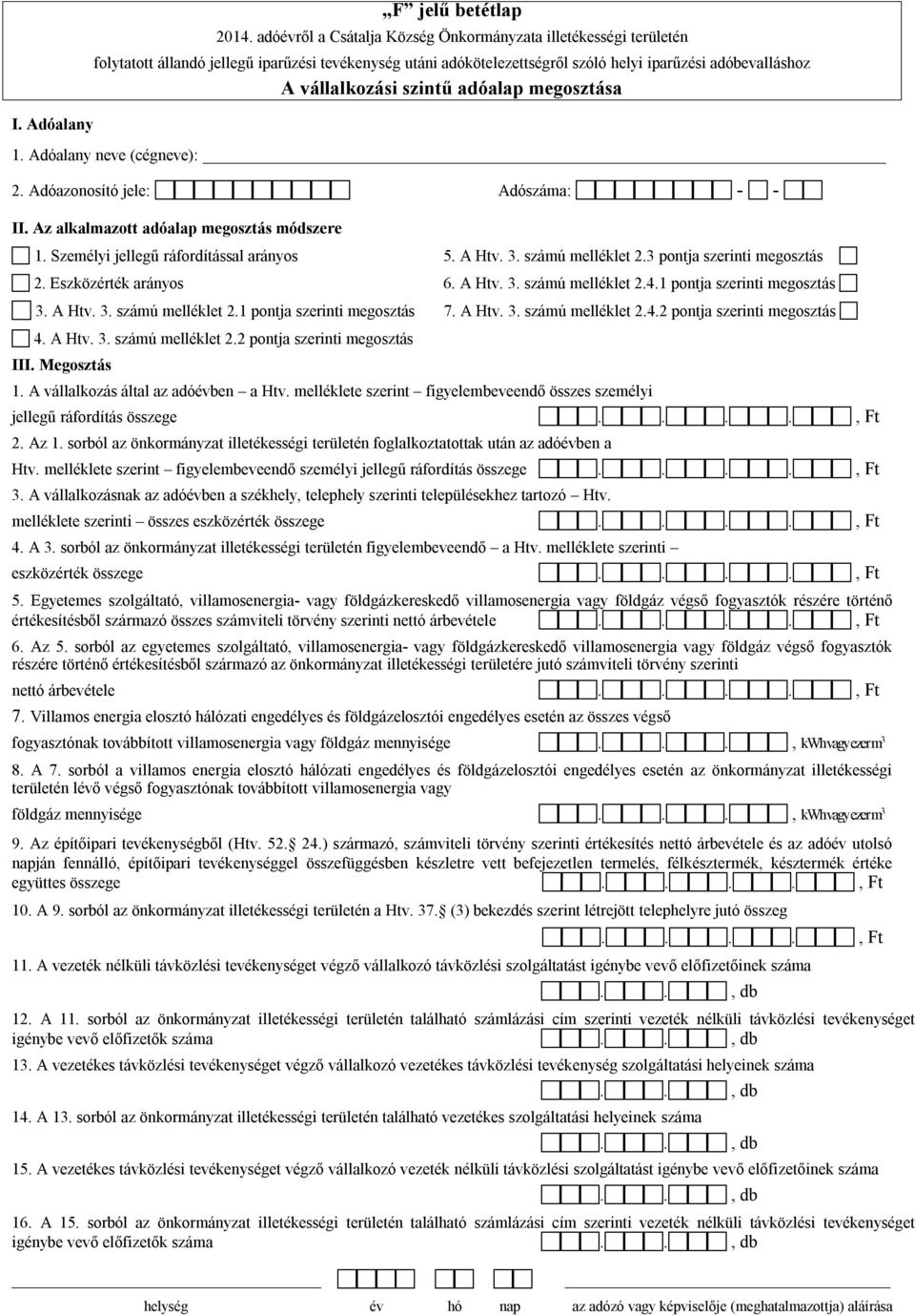 Megosztás 6. A Htv. 3. számú melléklet 2.4.1 pontja szerinti megosztás 7. A Htv. 3. számú melléklet 2.4.2 pontja szerinti megosztás 1. A vállalkozás által az adóévben a Htv.