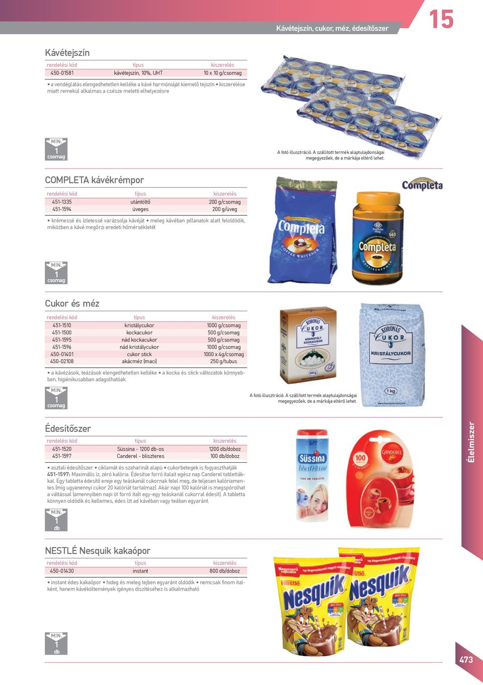 Completa kávékrémpor 45-335 utántöltő 200 g/ 45-594 üveges 200 g/üveg krémessé és ízletessé varázsolja kávéját meleg kávéban pillanatok alatt feloldódik, miközben a kávé megőrzi eredeti hőmérsékletét