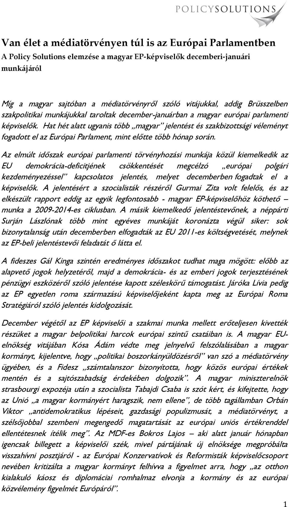 Hat hét alatt ugyanis több magyar jelentést és szakbizottsági véleményt fogadott el az Európai Parlament, mint előtte több hónap során.