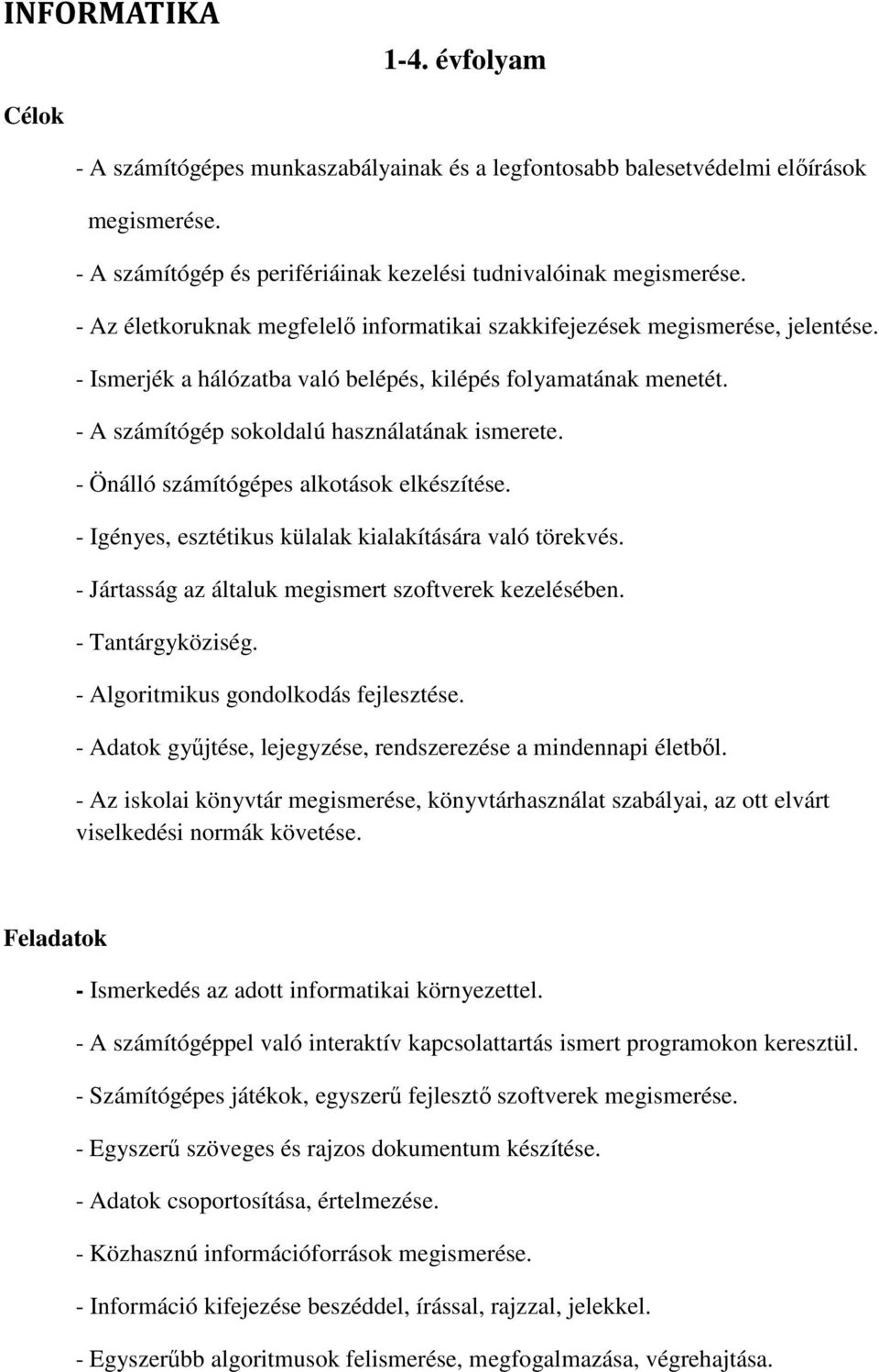 - Önálló számítógépes alkotások elkészítése. - Igényes, esztétikus külalak kialakítására való törekvés. - Jártasság az általuk megismert szoftverek kezelésében. - Tantárgyköziség.