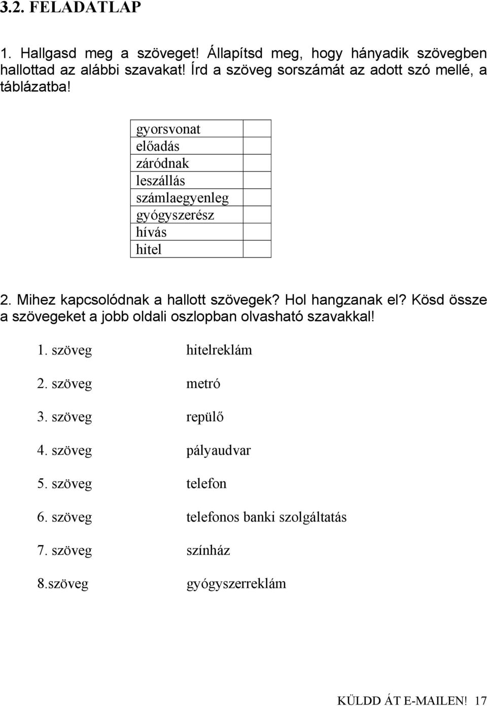 Mihez kapcsolódnak a hallott szövegek? Hol hangzanak el? Kösd össze a szövegeket a jobb oldali oszlopban olvasható szavakkal! 1.