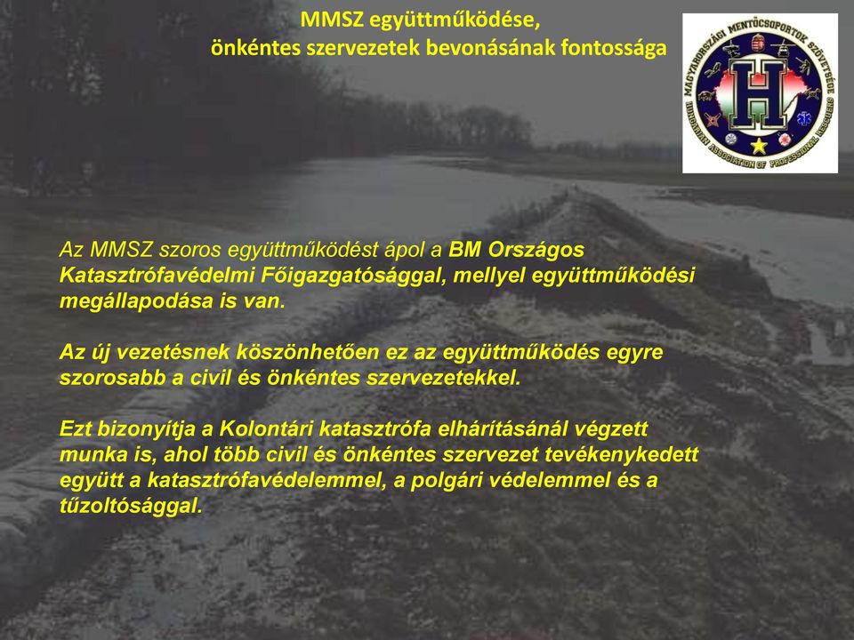Az új vezetésnek köszönhetően ez az együttműködés egyre szorosabb a civil és önkéntes szervezetekkel.