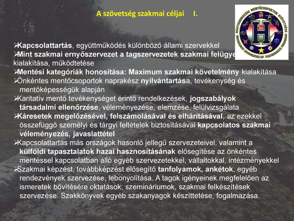 követelmény kialakítása Önkéntes mentőcsoportok naprakész nyilvántartása, tevékenység és mentőképességük alapján Karitatív mentő tevékenységet érintő rendelkezések, jogszabályok társadalmi