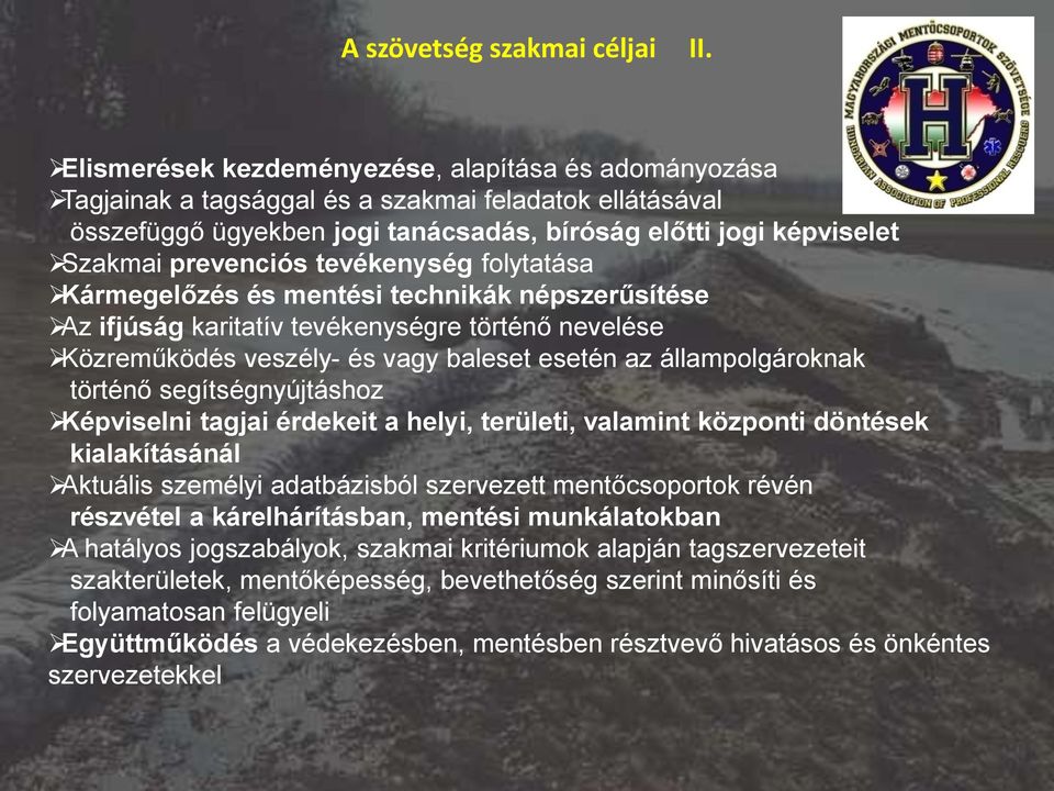 tevékenység folytatása Kármegelőzés és mentési technikák népszerűsítése Az ifjúság karitatív tevékenységre történő nevelése Közreműködés veszély- és vagy baleset esetén az állampolgároknak történő