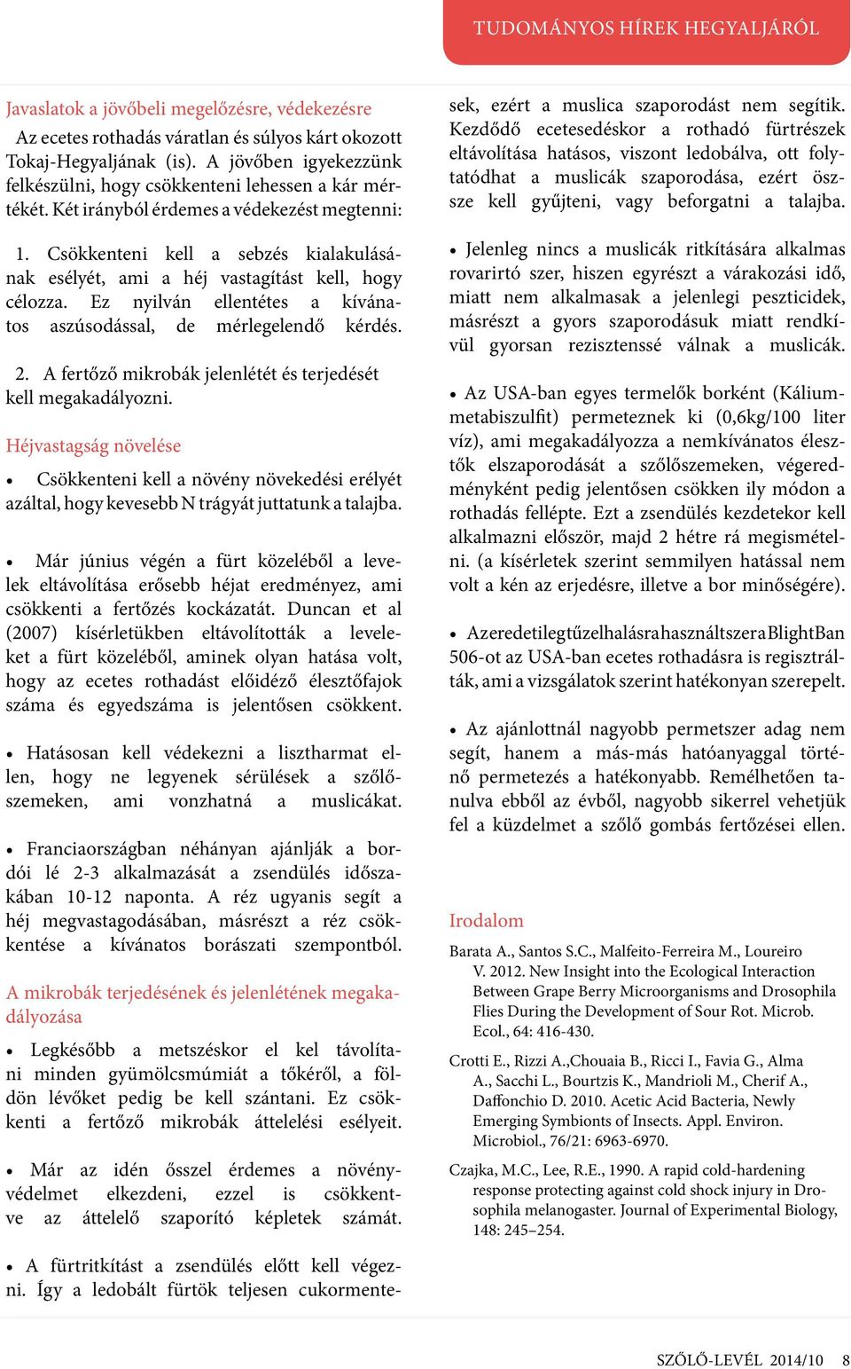 Ez nyilván ellentétes a kívánatos aszúsodással, de mérlegelendő kérdés. 2. A fertőző mikrobák jelenlétét és terjedését kell megakadályozni.