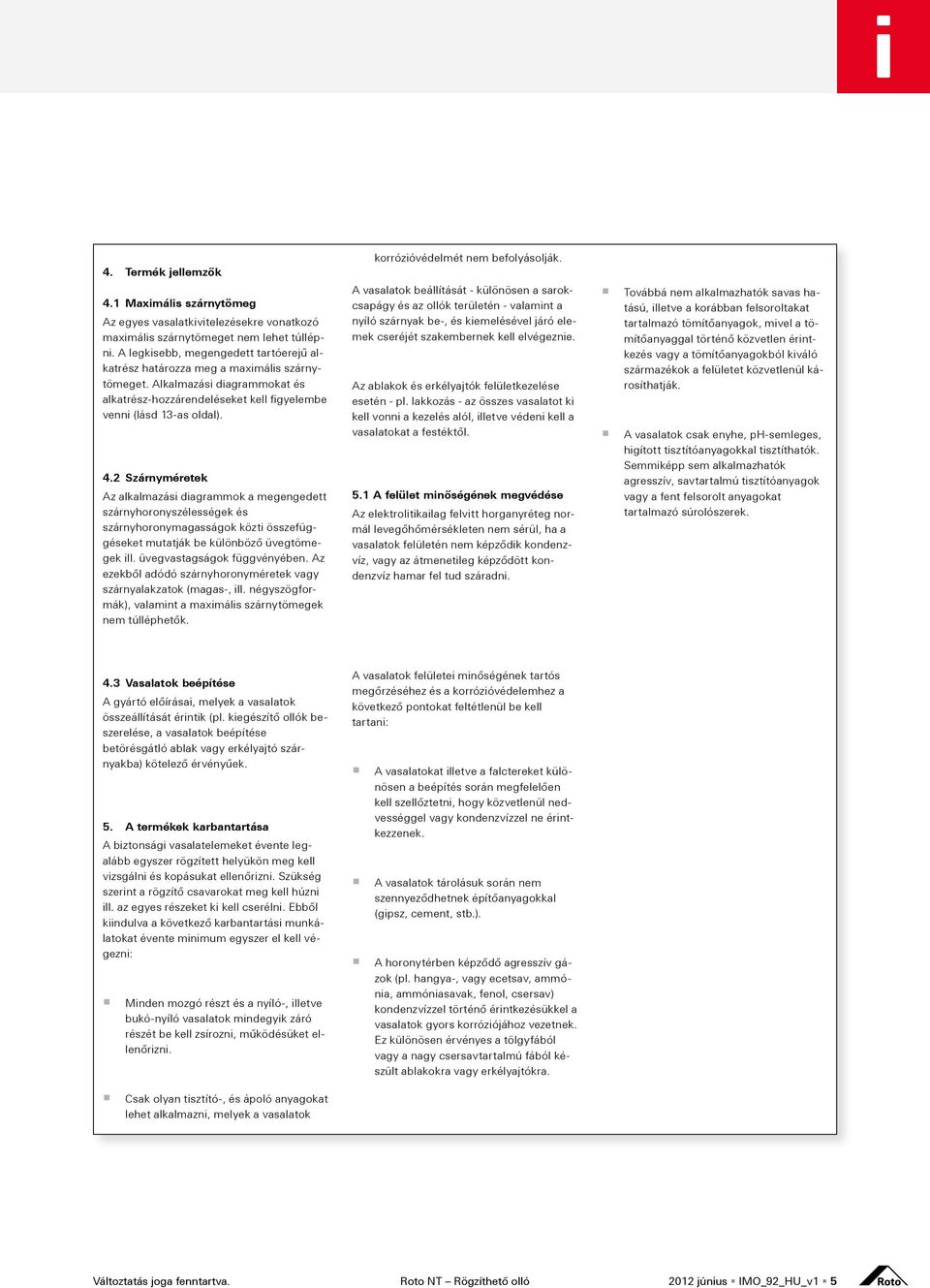 2 Szárnyméretek Az alkalmazási diagrammok a megengedett szárnyhoronyszélességek és szárnyhoronymagasságok közti összefüggéseket mutatják be különböző üvegtömegek ill. üvegvastagságok függvényében.
