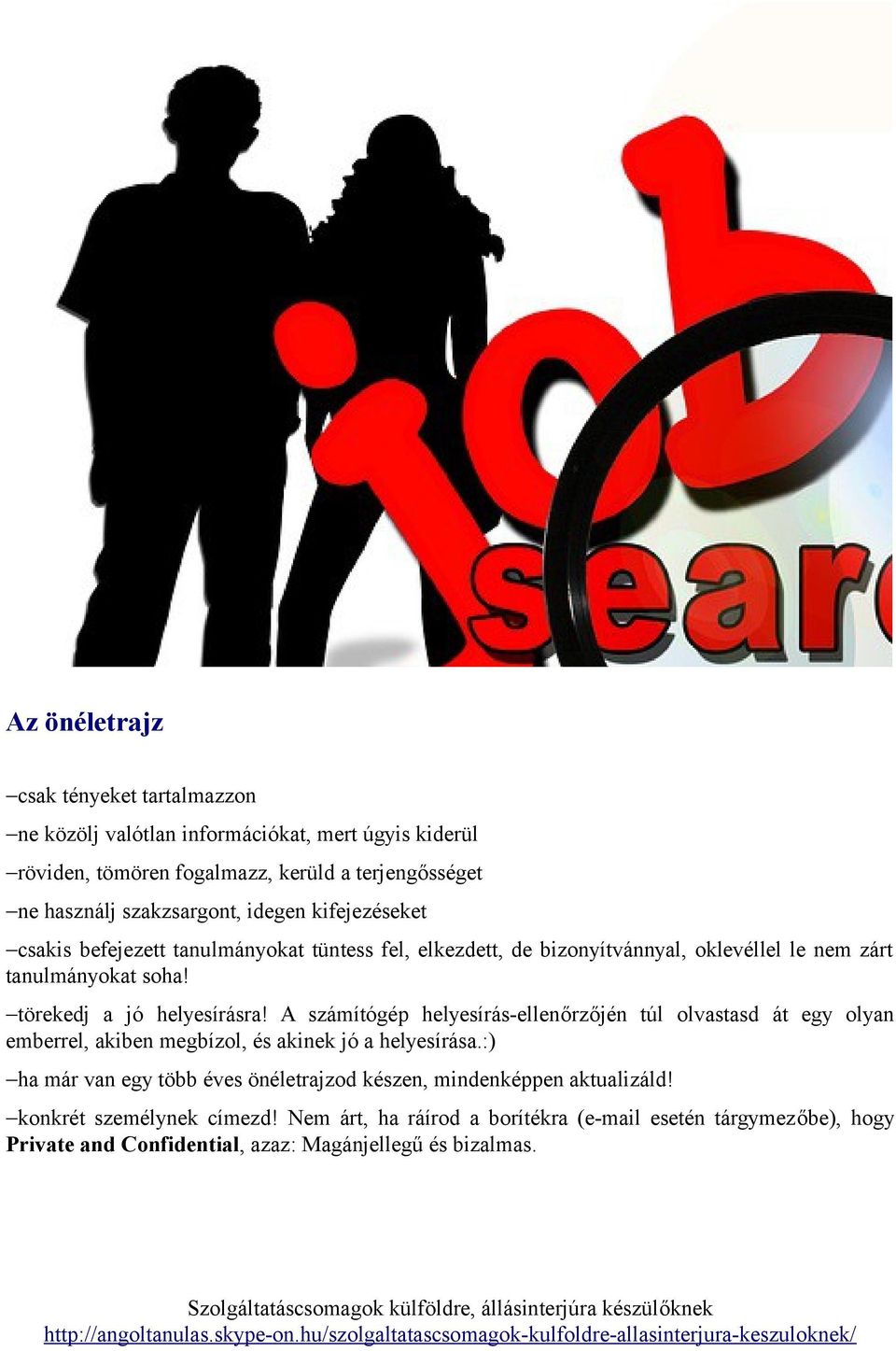 törekedj a jó helyesírásra! A számítógép helyesírás-ellenőrzőjén túl olvastasd át egy olyan emberrel, akiben megbízol, és akinek jó a helyesírása.