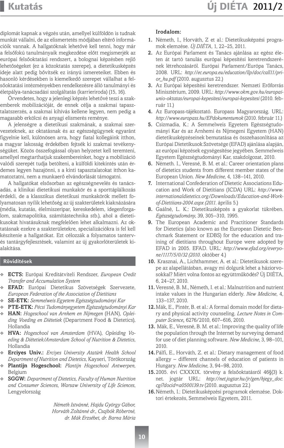 szerepe), a dietetikusképzés ideje alatt pedig bővítsék ez irányú ismereteiket.