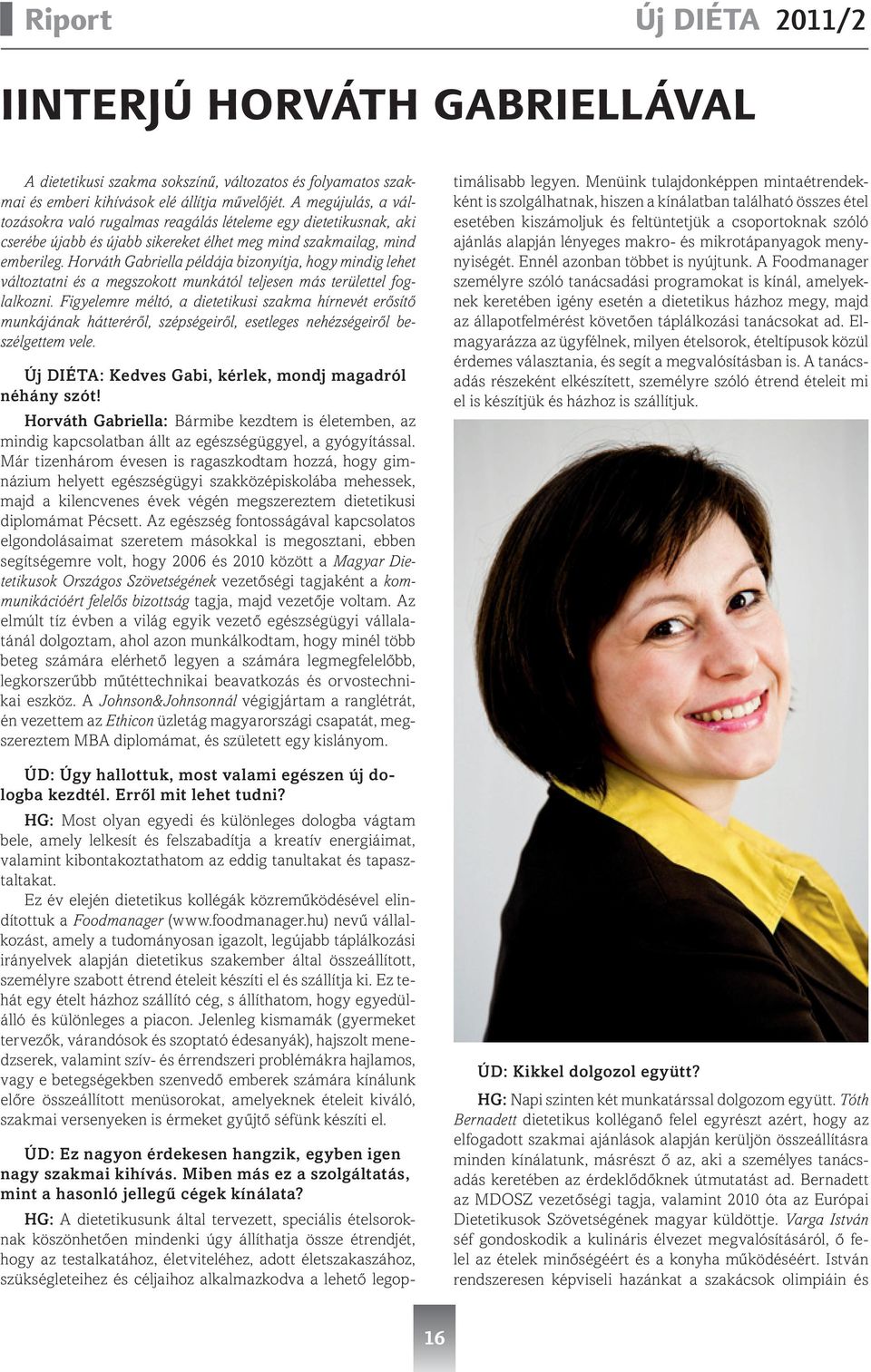 Horváth Gabriella példája bizonyítja, hogy mindig lehet változtatni és a megszokott munkától teljesen más területtel foglalkozni.