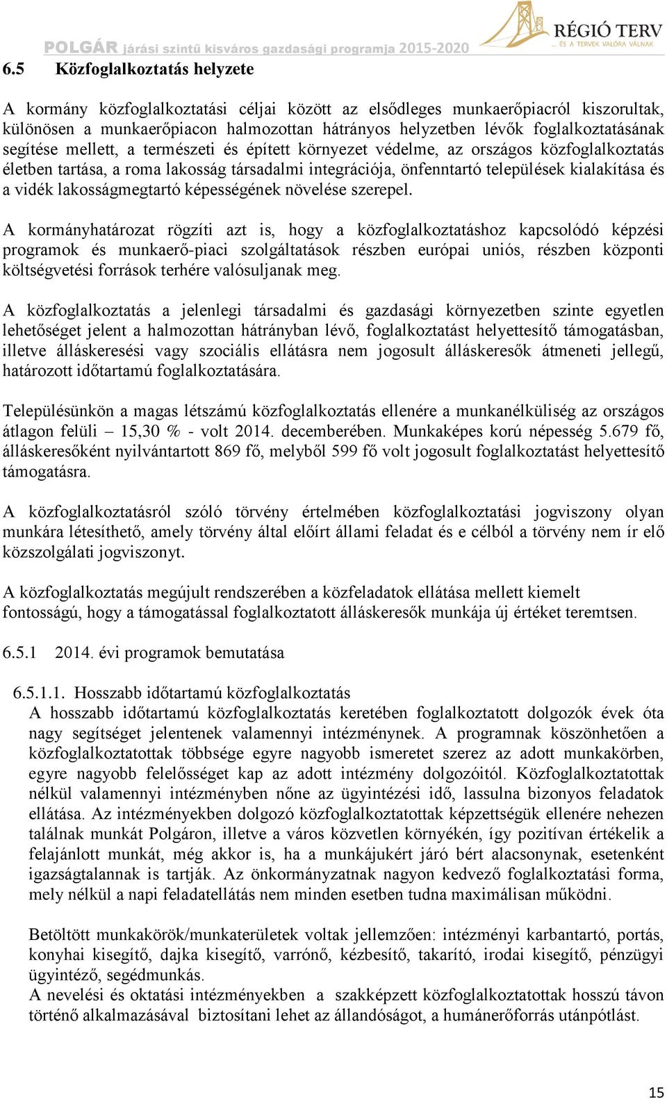 kialakítása és a vidék lakosságmegtartó képességének növelése szerepel.