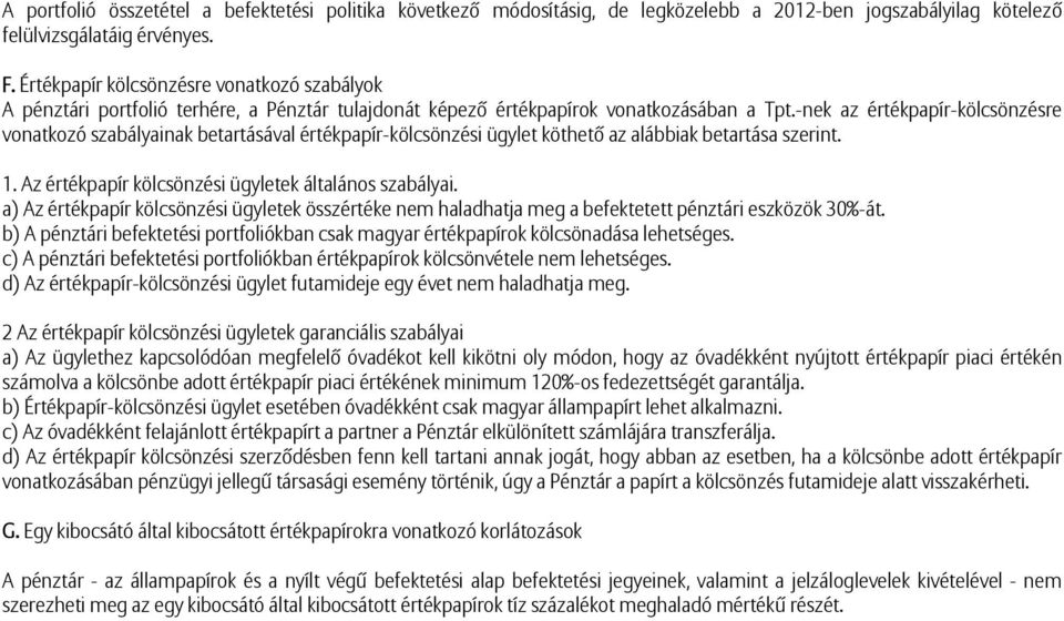 -nek az értékpapír-kölcsönzésre vonatkozó szabályainak betartásával értékpapír-kölcsönzési ügylet köthető az alábbiak betartása szerint. 1. Az értékpapír kölcsönzési ügyletek általános szabályai.