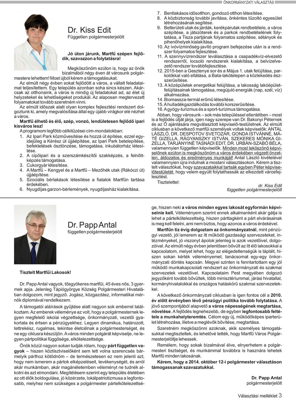 Az elmúlt négy évben sokat fejlődött a város, a vállalt feladataimat teljesítettem. Egy település azonban soha sincs készen.