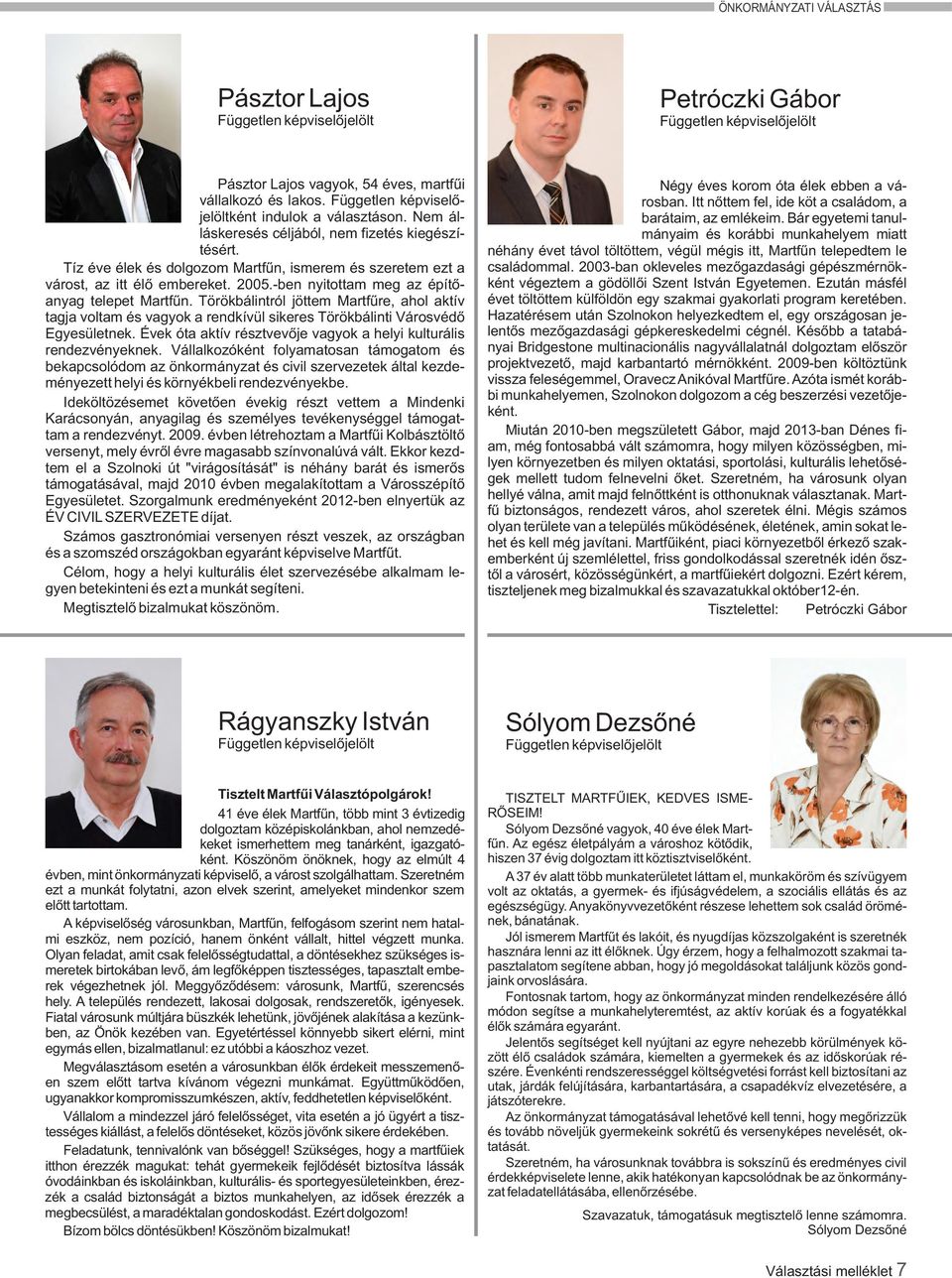 Törökbálintról jöttem Martfűre, ahol aktív tagja voltam és vagyok a rendkívül sikeres Törökbálinti Városvédő Egyesületnek. Évek óta aktív résztvevője vagyok a helyi kulturális rendezvényeknek.