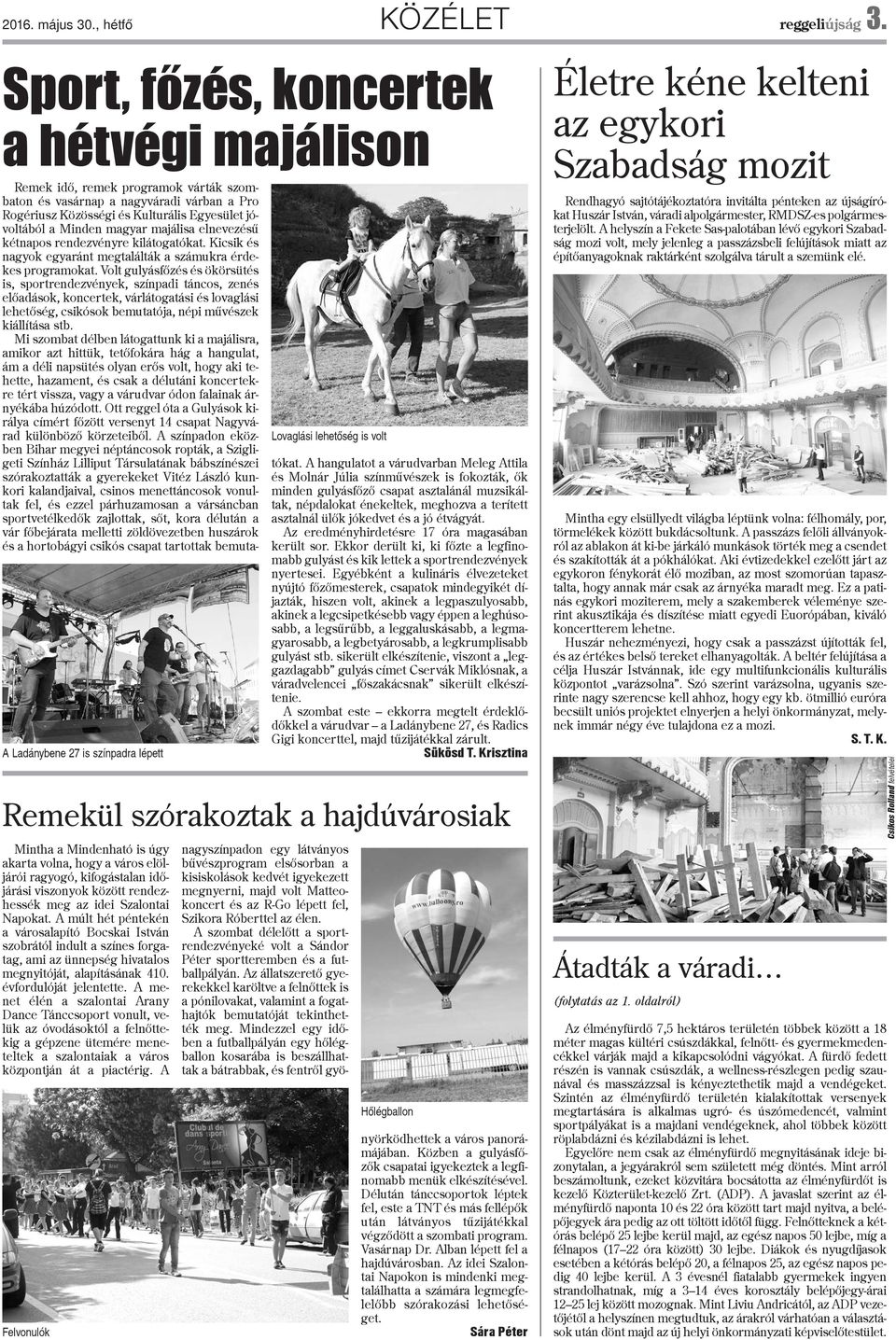 rendezhessék meg az idei Szalontai Napokat. A múlt hét péntekén a városalapító Bocskai István szobrától indult a színes forgatag, ami az ünnepség hivatalos megnyitóját, alapításának 410.