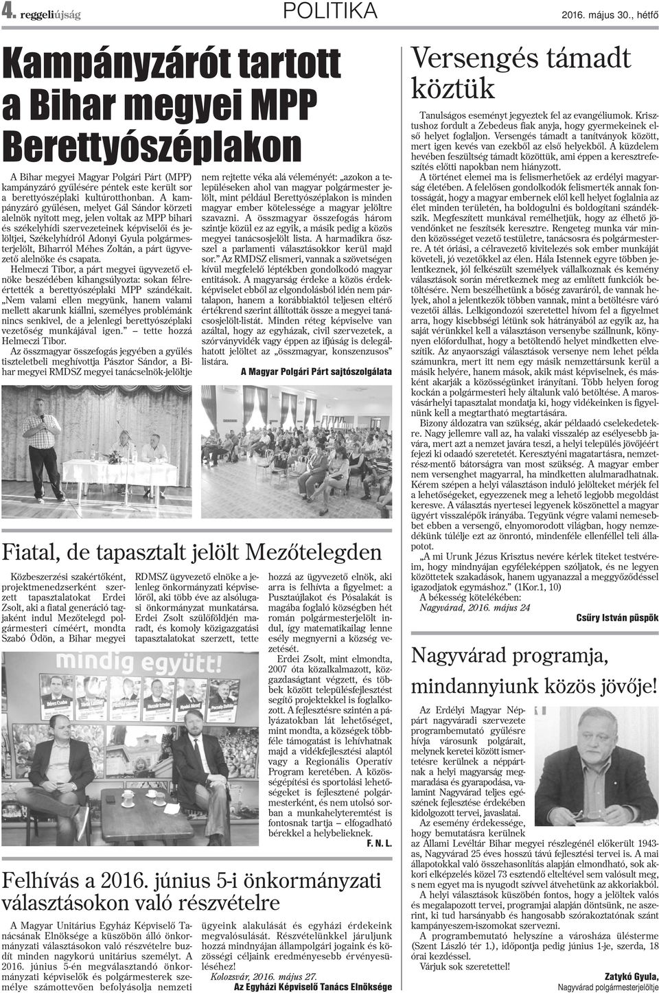 A kampányzáró gyûlésen, melyet Gál Sándor körzeti alelnök nyitott meg, jelen voltak az MPP bihari és székelyhídi szervezeteinek képviselõi és jelöltjei, Székelyhídról Adonyi Gyula polgármesterjelölt,