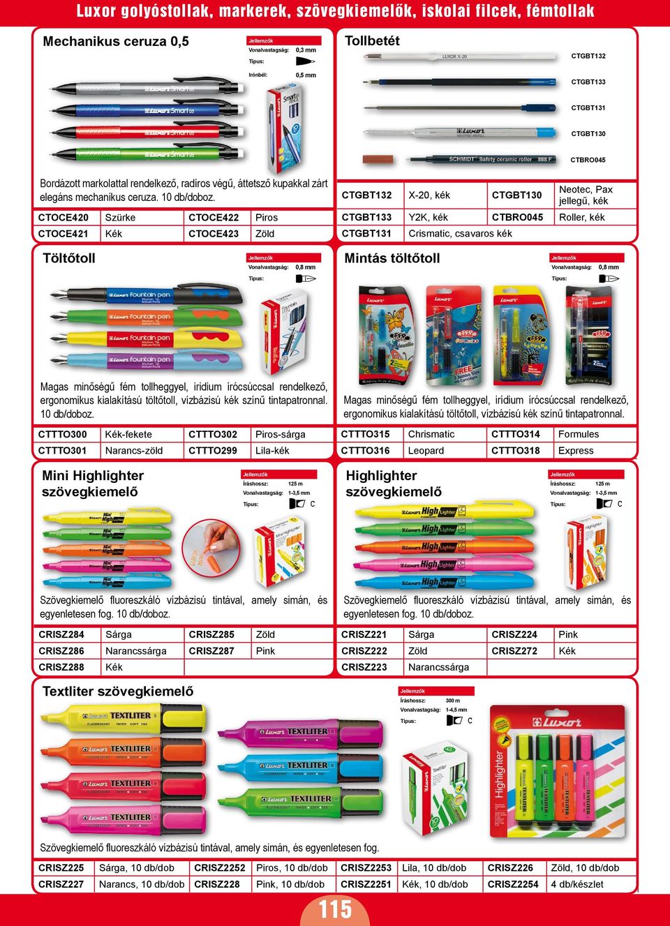 CTGT132 X-20, kék CTGT130 Neotec, Pax jellegű, kék CTOCE420 Szürke CTOCE422 CTGT133 Y2K, kék CTRO045 Roller, kék CTOCE421 CTOCE423 CTGT131 Crismatic, csavaros kék Töltőtoll Mintás töltőtoll Magas
