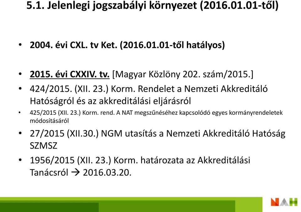 23.) Korm. rend. A NAT megszűnéséhez kapcsolódó egyes kormányrendeletek módosításáról 27/2015 (XII.30.