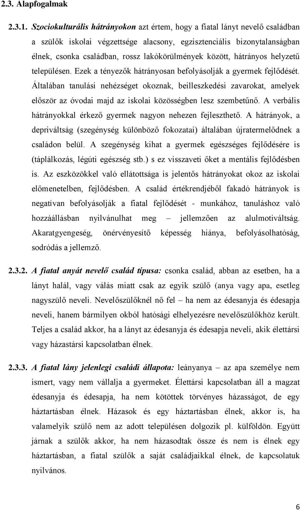 között, hátrányos helyzetű településen. Ezek a tényezők hátrányosan befolyásolják a gyermek fejlődését.