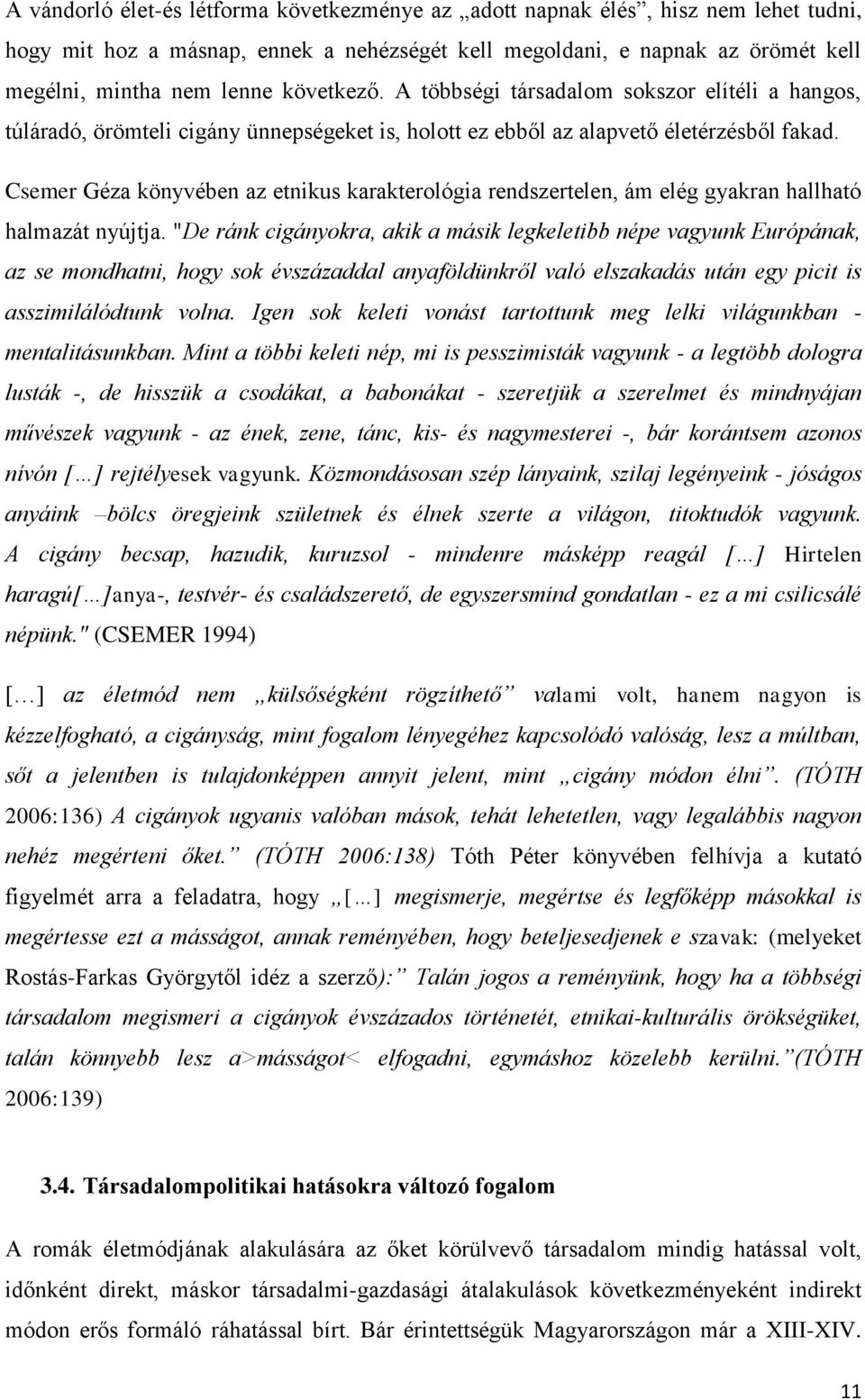 Csemer Géza könyvében az etnikus karakterológia rendszertelen, ám elég gyakran hallható halmazát nyújtja.