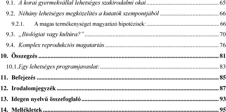 A magas termékenységet magyarázó hipotézisek:... 66 9.3. Biológiai vagy kultúra?... 70 9.4.