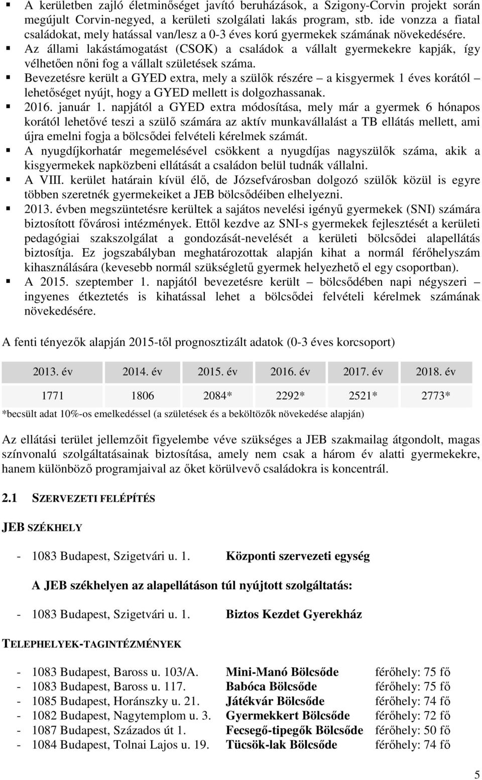 Az állami lakástámogatást (CSOK) a családok a vállalt gyermekekre kapják, így vélhetően nőni fog a vállalt születések száma.