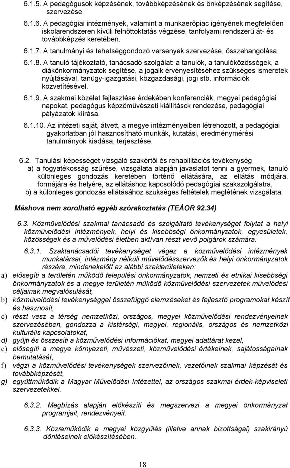 A tanuló tájékoztató, tanácsadó szolgálat: a tanulók, a tanulóközösségek, a diákönkormányzatok segítése, a jogaik érvényesítéséhez szükséges ismeretek nyújtásával, tanügy-igazgatási, közgazdasági,
