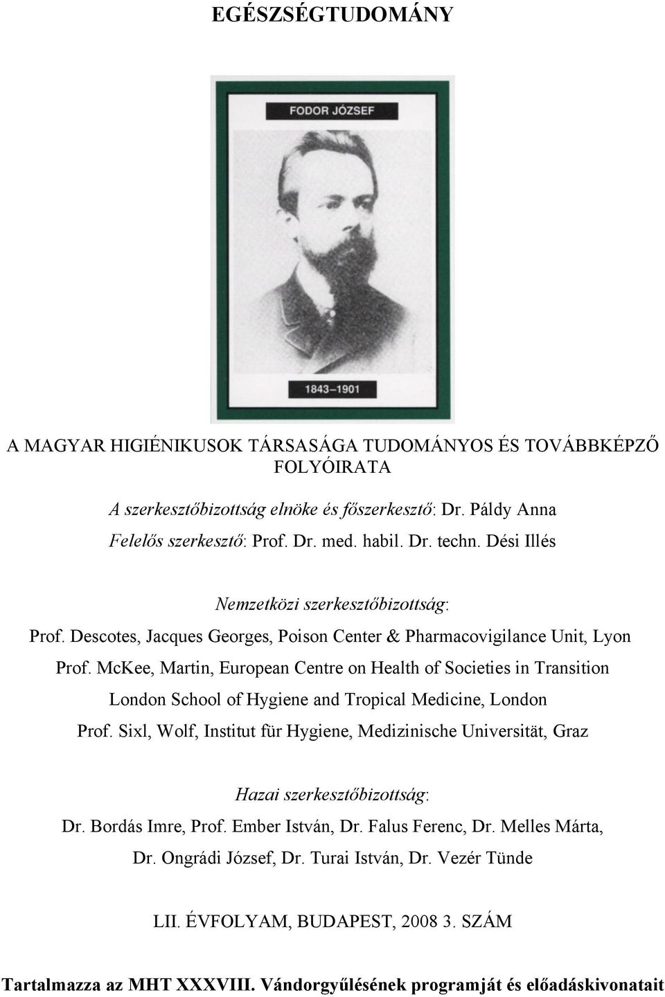 McKee, Martin, European Centre on Health of Societies in Transition London School of Hygiene and Tropical Medicine, London Prof.