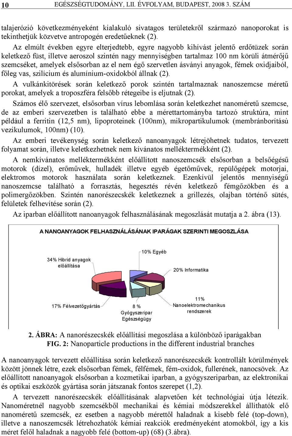 elsősorban az el nem égő szervetlen ásványi anyagok, fémek oxidjaiból, főleg vas, szilícium és alumínium-oxidokból állnak (2).