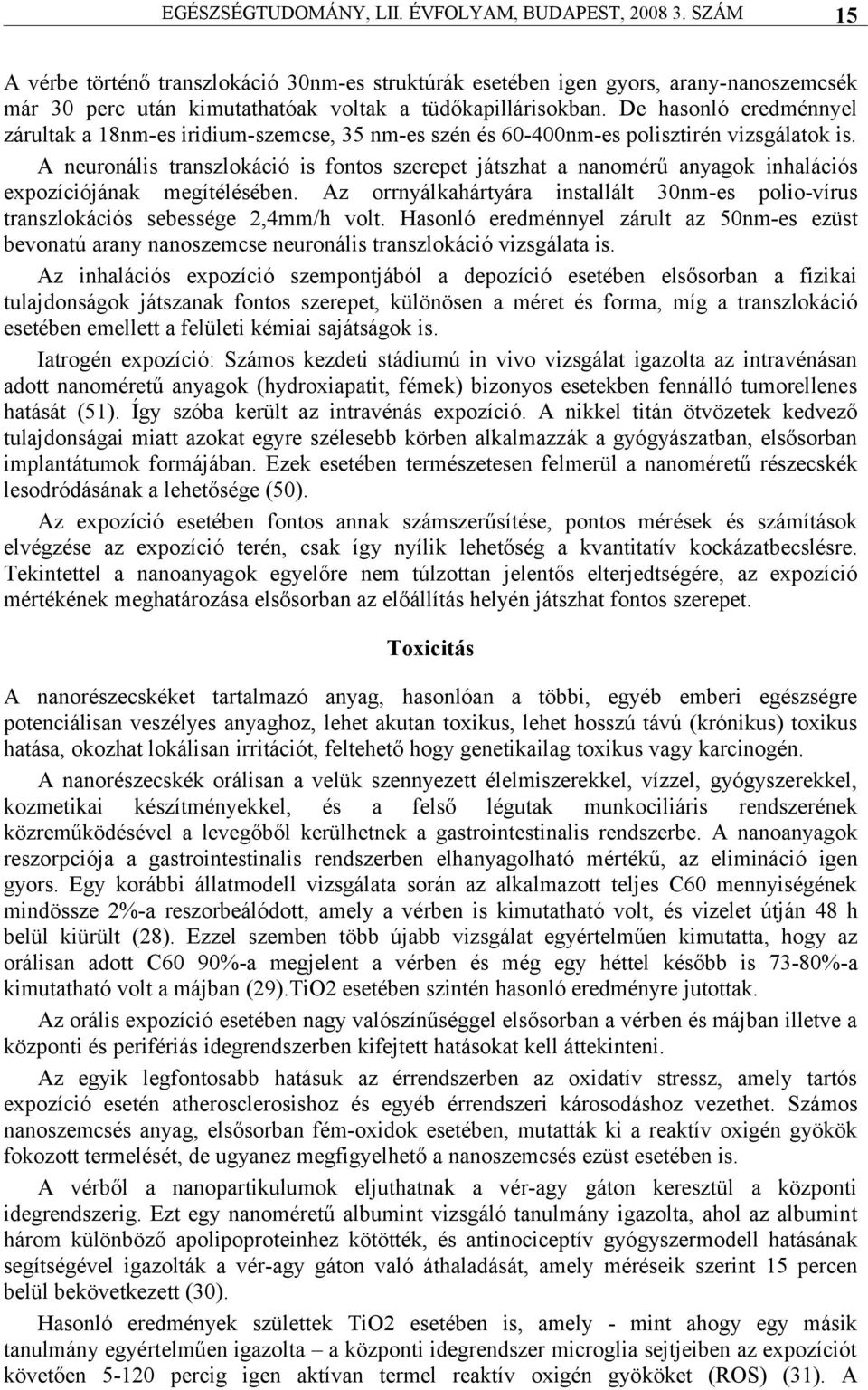 De hasonló eredménnyel zárultak a 18nm-es iridium-szemcse, 35 nm-es szén és 60-400nm-es polisztirén vizsgálatok is.