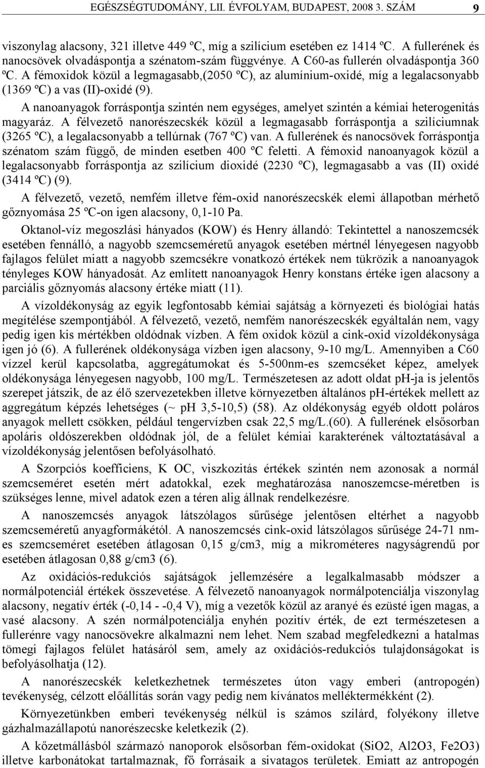A fémoxidok közül a legmagasabb,(2050 ºC), az alumínium-oxidé, míg a legalacsonyabb (1369 ºC) a vas (II)-oxidé (9).
