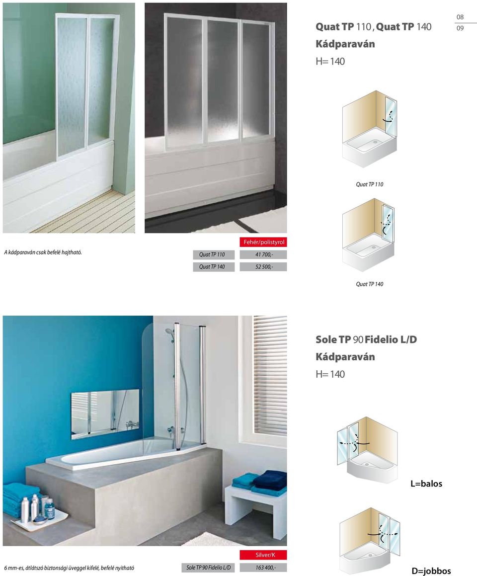 Quat TP 110 Quat TP 140 Fehér/polistyrol 41 700,- 52 500,- Quat TP 140 Sole TP 90