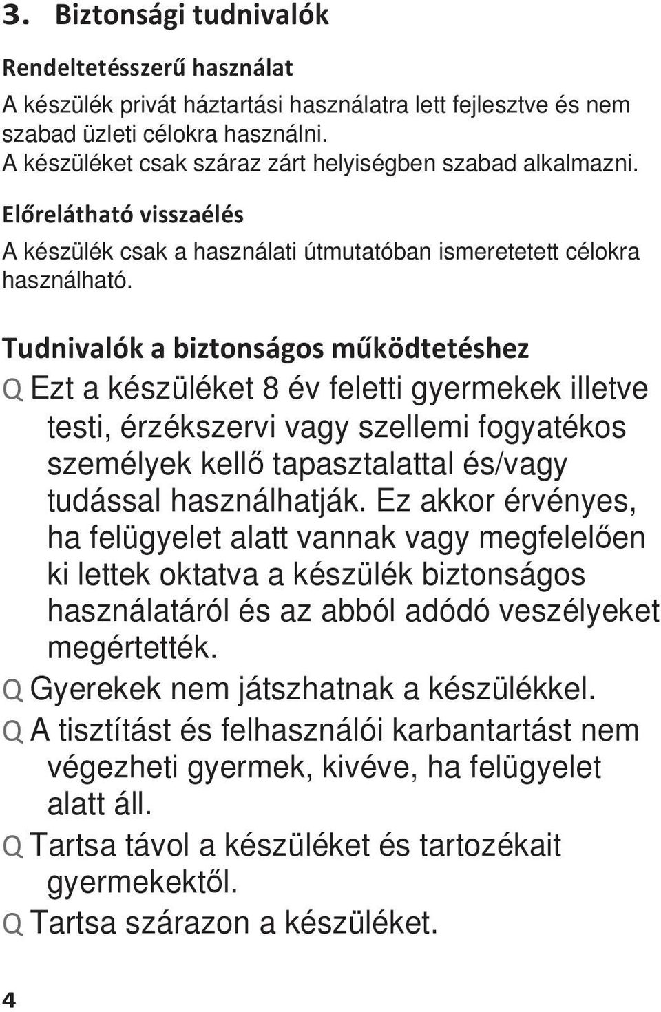 Tudnivalók a biztonságos működtetéshez Q Ezt a készüléket 8 év feletti gyermekek illetve testi, érzékszervi vagy szellemi fogyatékos személyek kellő tapasztalattal és/vagy tudással használhatják.