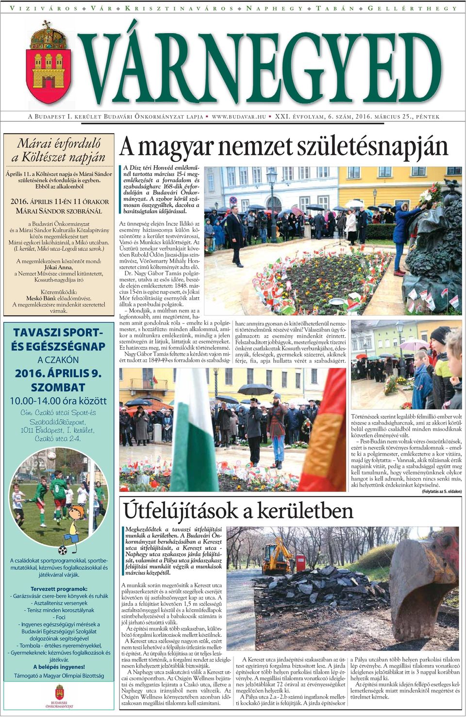 ÁPRILIS 11-ÉN 11 ÓRAKOR MÁRAI SÁNDOR SZOBRÁNÁL A magyar nemzet születésnapján A Dísz téri Honvéd emlékmûnél tartotta március 15-i megemlékezését a forradalom és szabadságharc 168-dik évfordulóján a