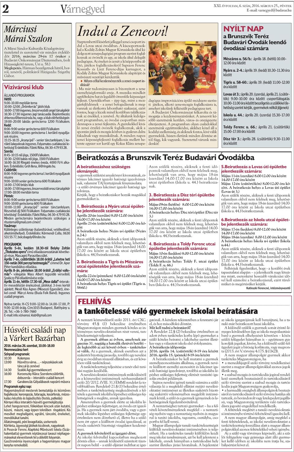 Vízivárosi klub ÁLLANDÓ PROGRAMOK Hétfõ: 9.00-10.00 meridián torna 10:00-12:00 Örömforrás játék klub.