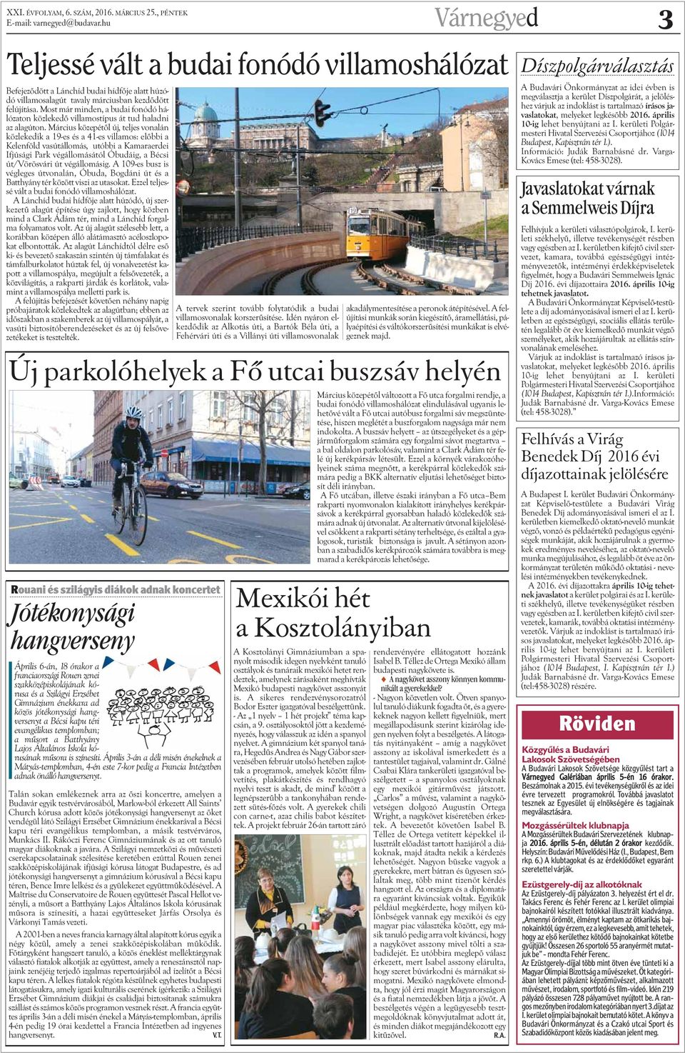 Most már minden, a budai fonódó hálózaton közlekedõ villamostípus át tud haladni az alagúton.