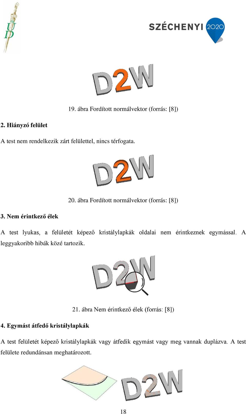 Nem érintkező élek A test lyukas, a felületét képező kristálylapkák oldalai nem érintkeznek egymással.