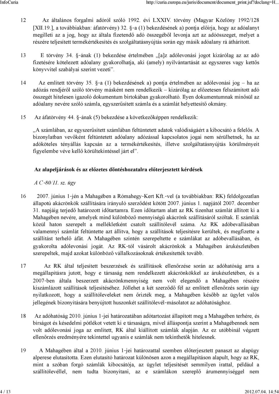 szolgáltatásnyújtás során egy másik adóalany rá áthárított. 13 E törvény 34.