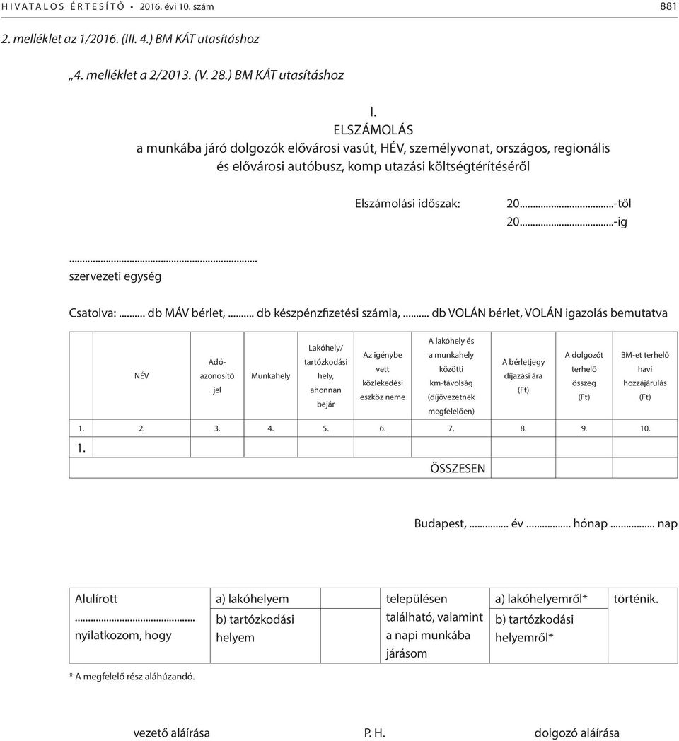 .. szervezeti egység Csatolva:... db MÁV bérlet,... db készpénzfizetési számla,.