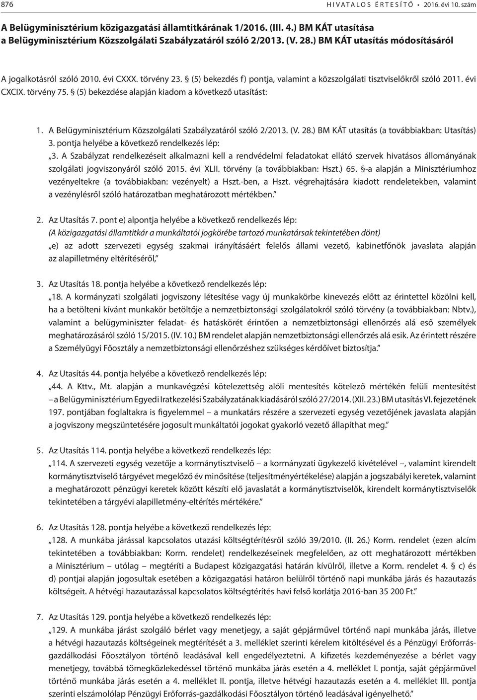 (5) bekezdés f) pontja, valamint a közszolgálati tisztviselőkről szóló 2011. évi CXCIX. törvény 75. (5) bekezdése alapján kiadom a következő utasítást: 1.