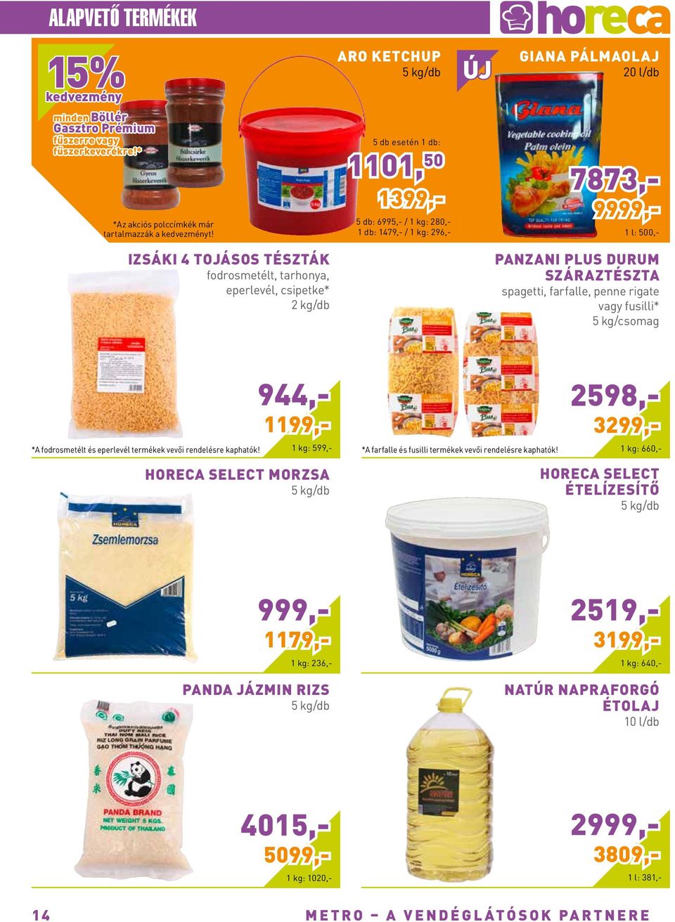1 db: 1479,- / 296,- 1 l: 500,- Izsáki 4 tojásos tészták fodrosmetélt, tarhonya, eperlevél, csipetke* 2 /db Panzani Plus durum száraztészta spagetti, farfalle, penne rigate vagy fusilli* 5 /csomag *A