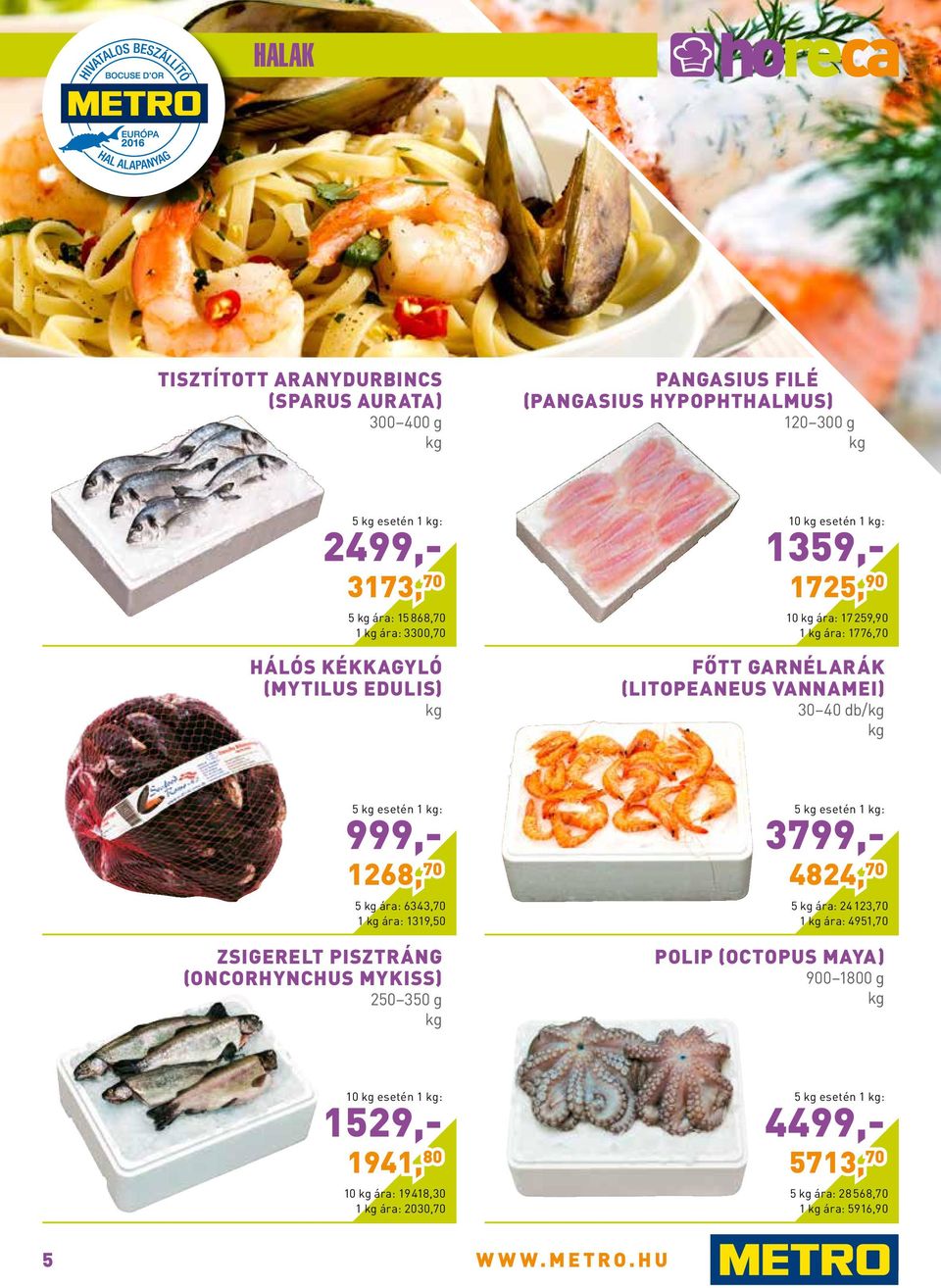 999,- 1268, 70 5 ára: 6343,70 1 ára: 1319,50 zsigerelt Pisztráng (Oncorhynchus mykiss) 250 350 g 5 esetén 3799,- 4824, 70 5 ára: 24123,70 1 ára: 4951,70