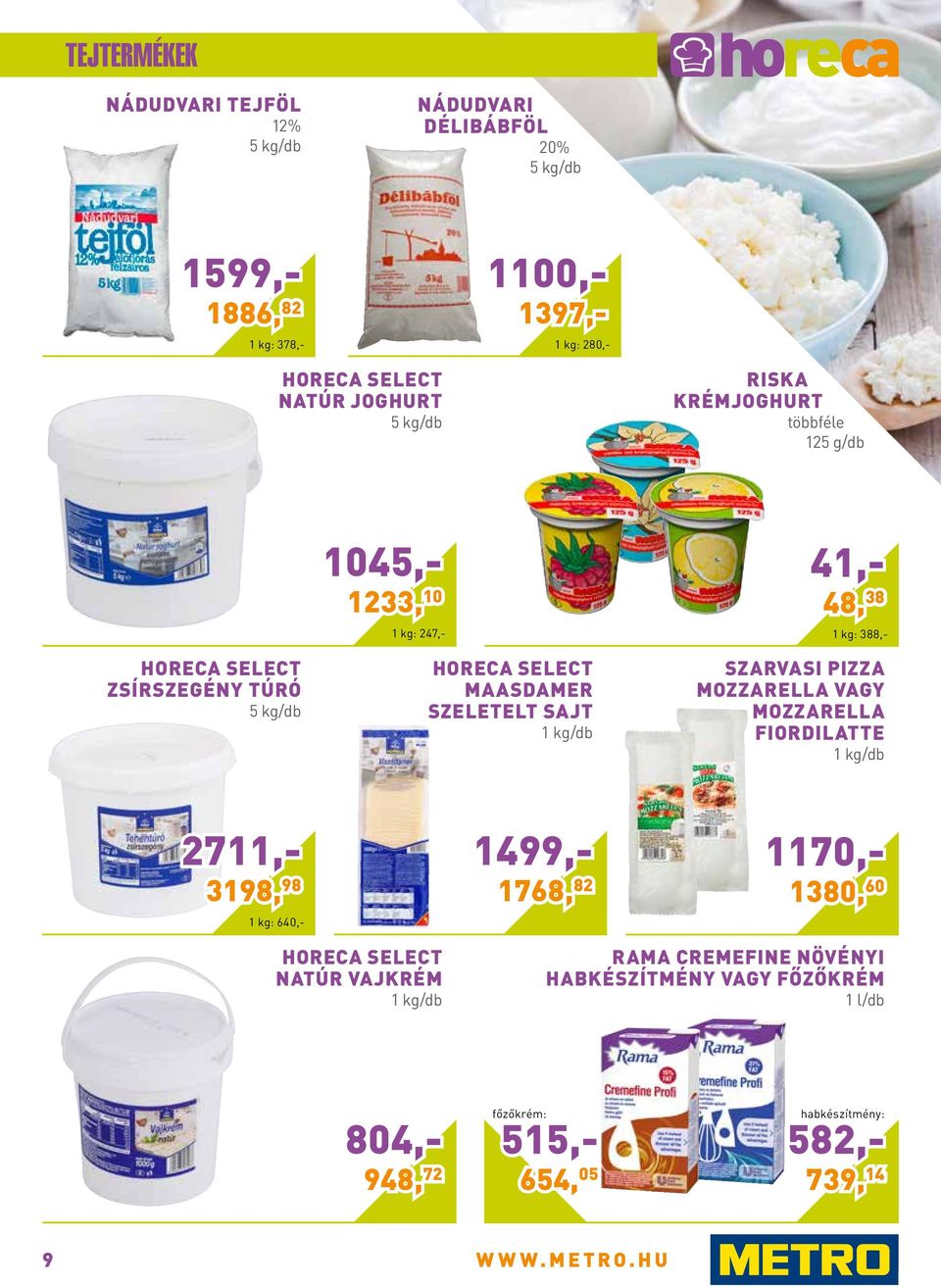 pizza mozzarella vagy mozzarella Fiordilatte 1 /db 2711,- 3198, 98 640,- 1499,- 1768, 82 1170,- 1380, 60 natúr vajkrém 1 /db Rama
