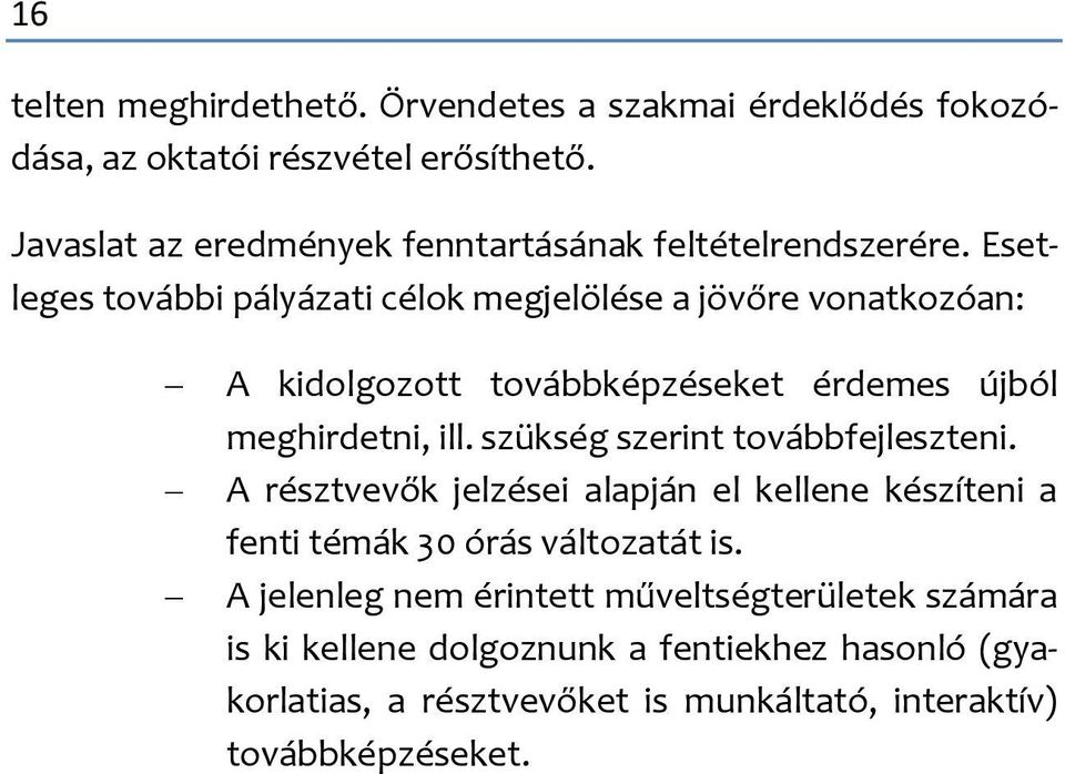 Esetleges további pályázati célok megjelölése a jövőre vonatkozóan: A kidolgozott továbbképzéseket érdemes újból meghirdetni, ill.