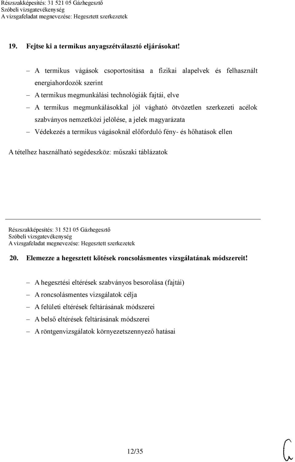 ötvözetlen szerkezeti acélok szabványos nemzetközi jelölése, a jelek magyarázata Védekezés a termikus vágásoknál előforduló fény- és hőhatások ellen A tételhez használható segédeszköz: