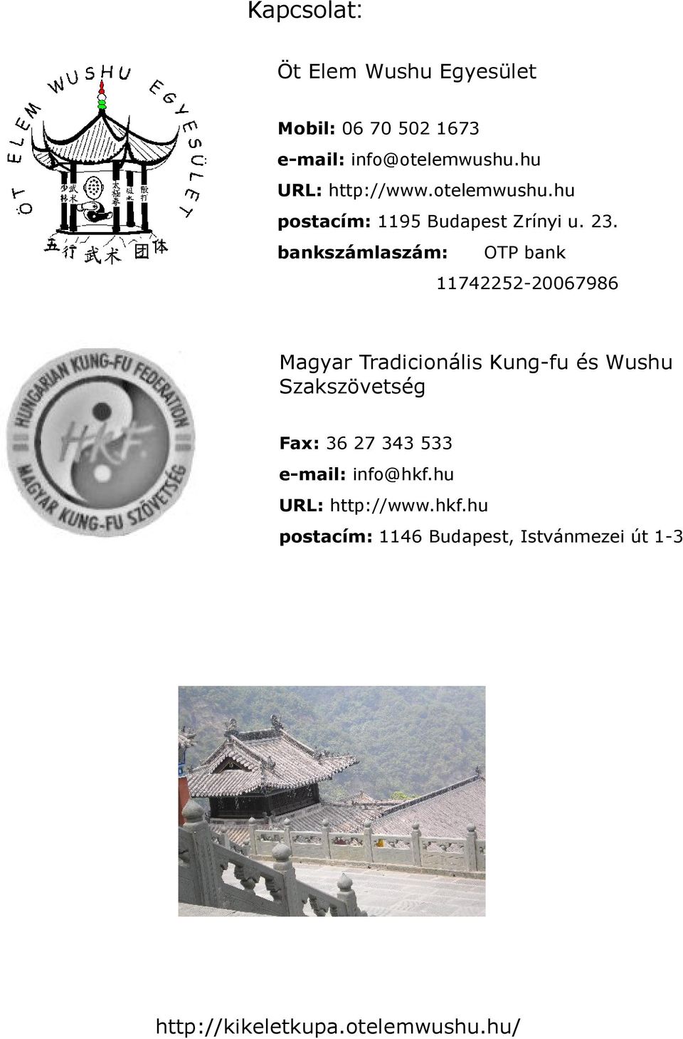 bankszámlaszám: OTP bank 742252-267986 Magyar Tradicionális Kung-fu és Wushu Szakszövetség